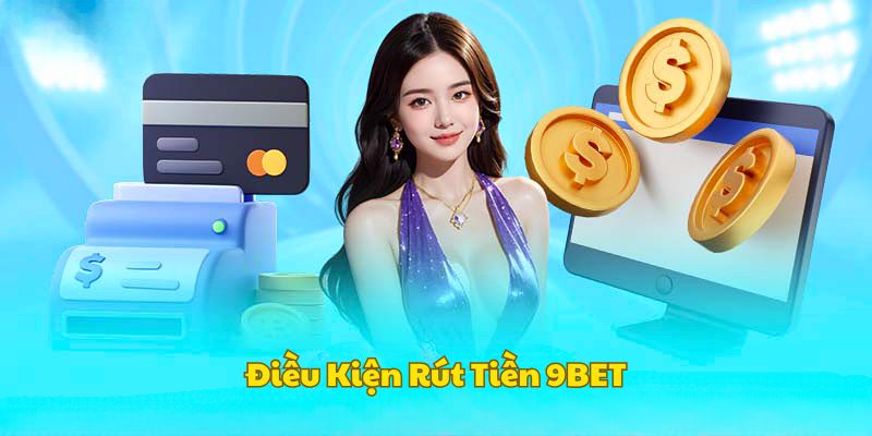 dieu-kien-rut-tien-9bet