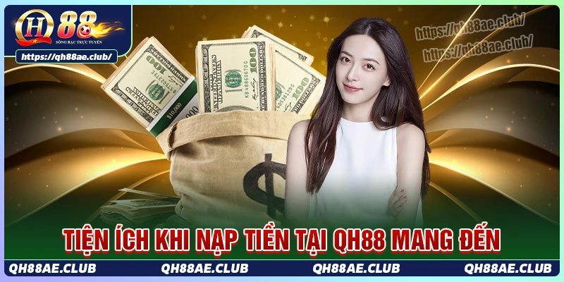 nhung-tien-ich-noi-troi-khi-tien-hanh-nap-tien-qh88
