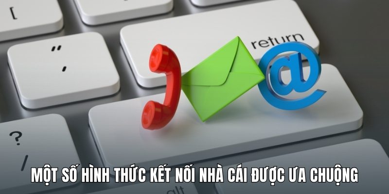 mot-so-hinh-thuc-ket-noi-nha-cai-duoc-ua-chuong