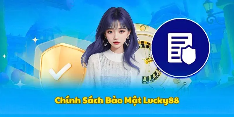 kham-pha-chinh-sach-bao-mat-lucky88
