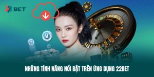 nhung-tinh-nang-noi-bat-tren-ung-dung-22bet
