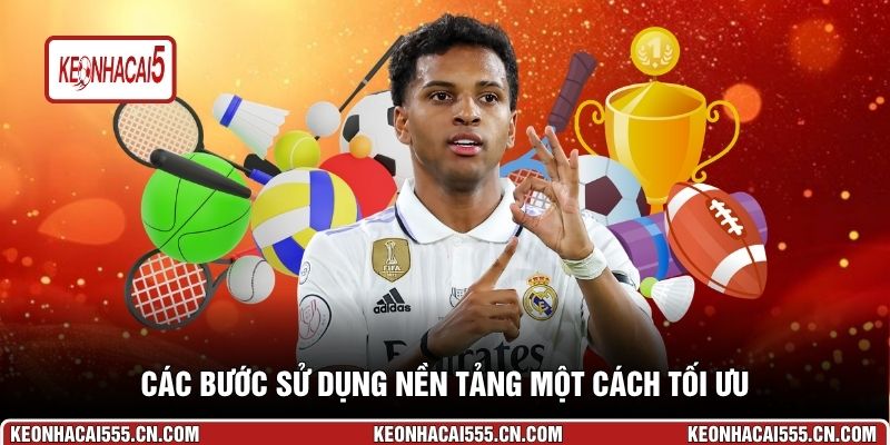 Các bước sử dụng nền tảng một cách tối ưu