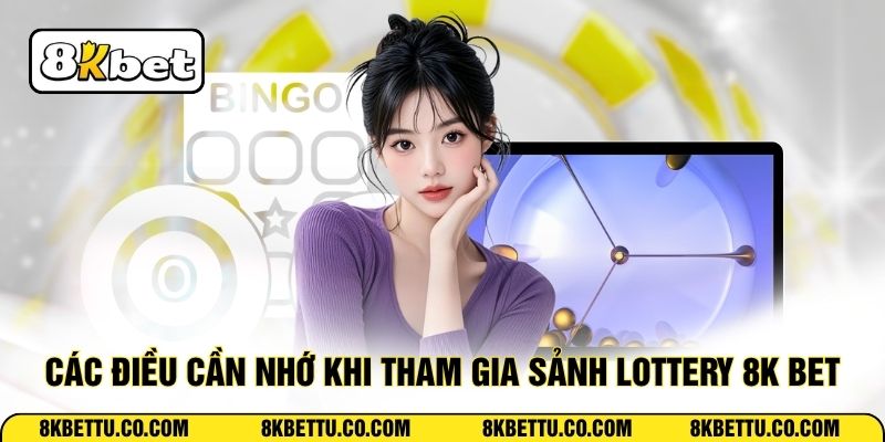 Các điều cần nhớ khi tham gia sảnh lottery 8K BET