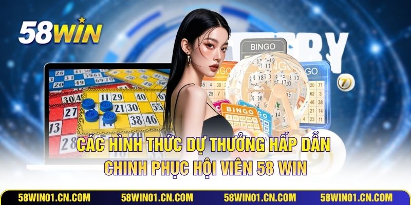 Các hình thức dự thưởng hấp dẫn chinh phục hội viên 58 Win