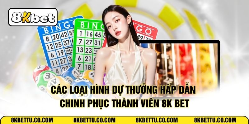 Các loại hình dự thưởng hấp dẫn chinh phục thành viên 8K BET