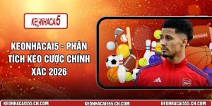 Keonhacai5 - Phân Tích Kèo Cược Chính Xác 2026