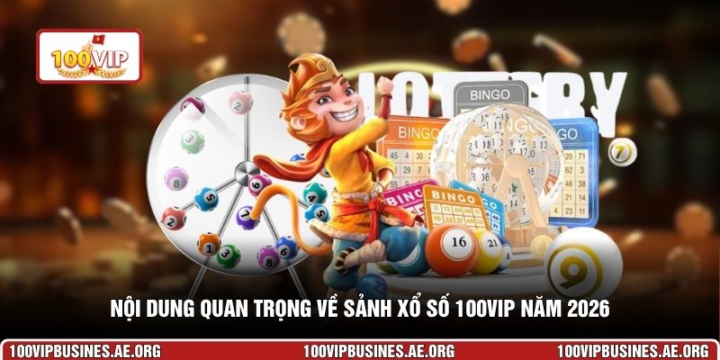 Nội dung quan trọng về sảnh xổ số 100VIP năm 2026