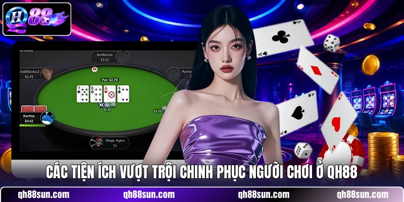 Các tiện ích vượt trội chinh phục người chơi ở QH88