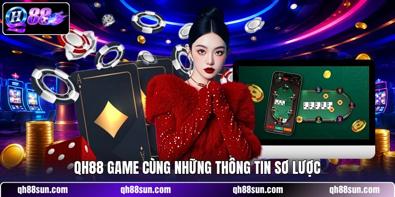 QH88 Game cùng những thông tin sơ lược