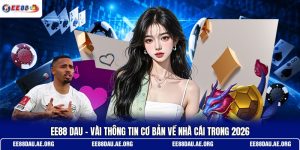 ee88-dau-vai-thong-tin-co-ban-ve-nha-cai-trong-2026