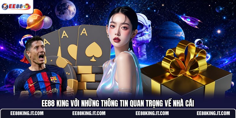 ee88-king-voi-nhung-thong-tin-quan-trong-ve-nha-cai