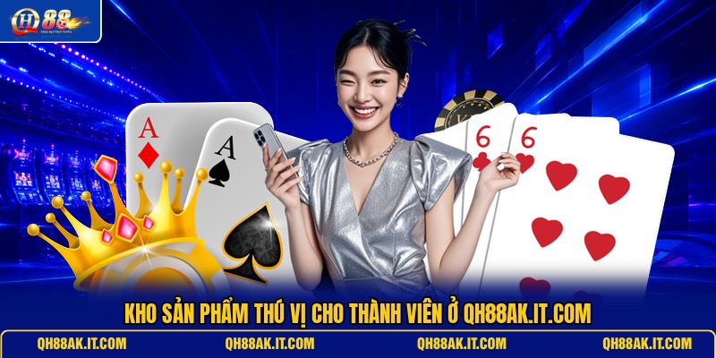kho-san-pham-thu-vi-cho-thanh-vien-o-qh88ak-it-com