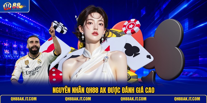 nguyen-nhan-qh88-ak-duoc-danh-gia-cao