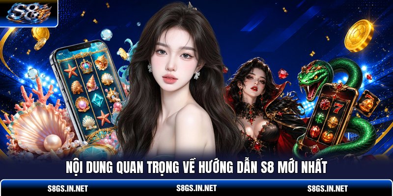 noi-dung-quan-trong-ve-huong-dan-s8-moi-nhat