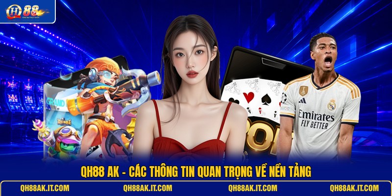 qh88-ak-cac-thong-tin-quan-trong-ve-nen-tang