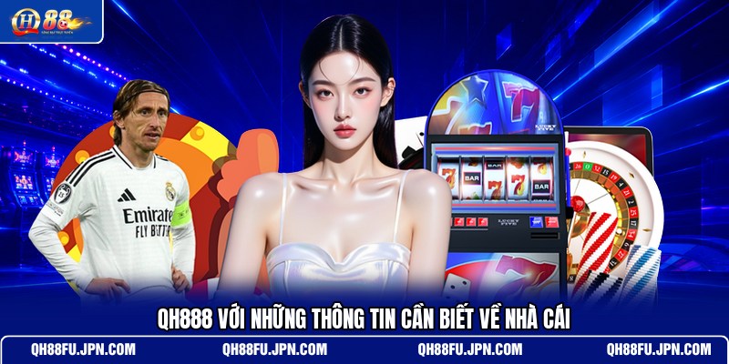 qh888-voi-nhung-thong-tin-can-biet-ve-nha-cai