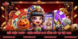 gioi-thieu-100vip-thien-duong-slot-dang-cap-tai-viet-nam