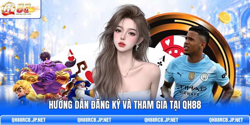huong-dan-dang-ky-va-tham-gia-tai-qh88