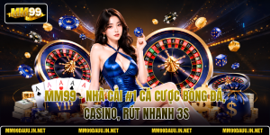 mm99-nha-cai-1-ca-cuoc-bong-da-casino-rut-nhanh-3s