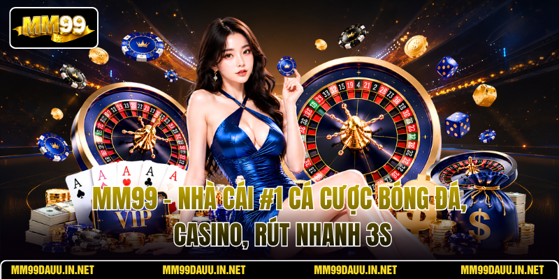 mm99-nha-cai-1-ca-cuoc-bong-da-casino-rut-nhanh-3s