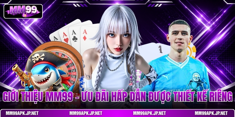 gioi-thieu-mm99-uu-dai-hap-dan-duoc-thiet-ke-rieng
