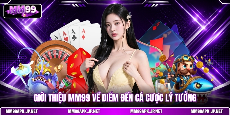 gioi-thieu-mm99-ve-diem-den-ca-cuoc-ly-tuong