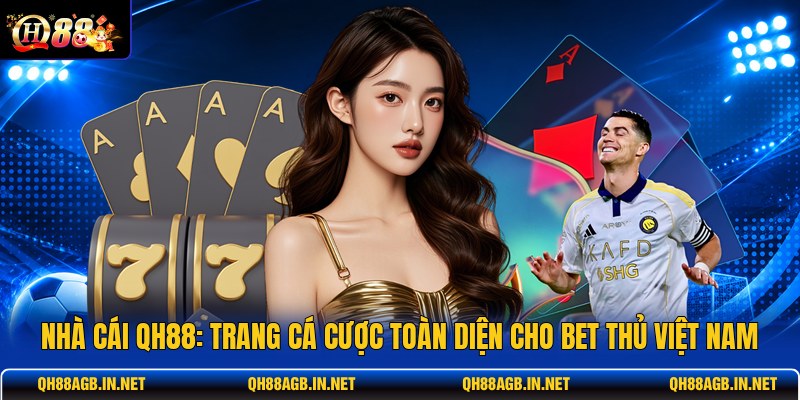 nha-cai-qh88-trang-ca-cuoc-toan-dien-cho-bet-thu-viet-nam (1)