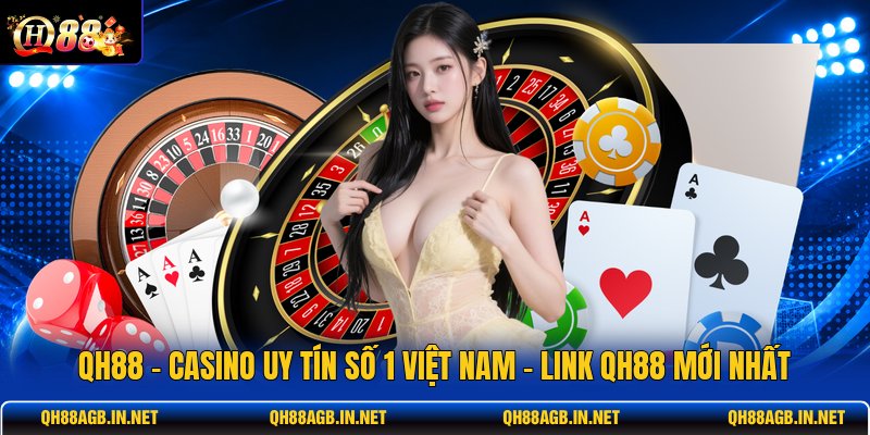 qh88-casino-uy-tin-so-1-viet-nam-link-qh88-moi-nhat