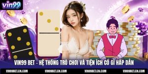 vin99-bet-he-thong-tro-choi-va-tien-ich-co-gi-hap-dan