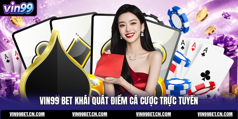 vin99-bet-khai-quat-diem-ca-cuoc-truc-tuyen